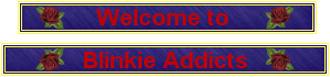 Welcome to Blinkie Addicts